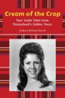 Cream of the Crop: Tour Guide Tales from Disneyland's Golden Years 1941500986 Book Cover