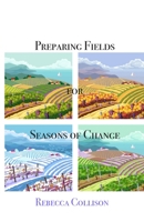 Preparing Fields for Seasons of Change 1647731666 Book Cover