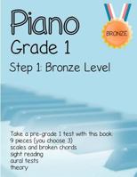 Piano Grade 1: Step 1- Bronze level: Take a pre-grade 1 exam with this book 1500890499 Book Cover