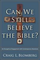Can We Still Believe the Bible?: An Evangelical Engagement with Contemporary Questions 1587433214 Book Cover