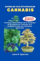 GUIDE DU CULTIVATEUR DE CANNABIS: Comment faire Cultivez de la marijuana et du chanvre à l'intérieur et à l'extérieur avec des méthodes éprouvées (French Edition) B0FJ1DVMNC Book Cover