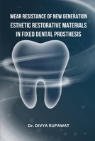 Wear Resistance of New Generation Esthetic Restorative Materials in Fixed Dental Prosthesis 8809639928 Book Cover
