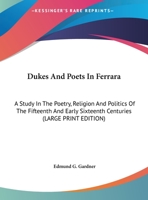 Dukes And Poets In Ferrara: A Study In The Poetry, Religion And Politics Of The Fifteenth And Early Sixteenth Centuries 1018027629 Book Cover