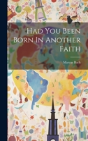 Had You Been Born In Another Faith 1021217050 Book Cover