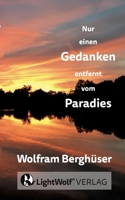 Nur einen GEDANKEN entfernt vom PARADIES: DEIN schnellster Weg zurück in DEIN PARADIES! Deine persönliche Reise zu den zentralen Fragen + Antworten ... mit gelebten Praxis-Tipps ! (German Edition) 338442655X Book Cover