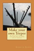 Make your own Teepee: A creative project you can do at home or at school 1544235429 Book Cover