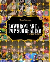 Lowbrow Art / Pop Surrealism: [le orgini / la storia] (Italian Edition) B0FJRJS94T Book Cover