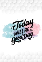 today will be a good day with Inspirational Quote cover a beautiful inspirational gift: Positive Self-Affirmations notebook 6x9 inches 100 lined pages 1651122814 Book Cover