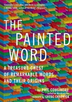 The Painted Word: A Treasure Chest of Remarkable Words and Their Origins 1936740176 Book Cover