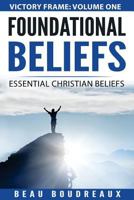 Foundational Beliefs: Essential Christian Beliefs 1545232199 Book Cover