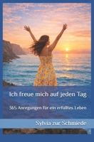 Ich freue mich auf jeden Tag: 365 Anregungen für ein erfülltes Leben (German Edition) B0B5TDKFQ7 Book Cover