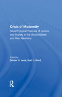 The Crisis of Modernity: Recent Critical Theories of Culture and Society in the United States and West Germany 0367291096 Book Cover