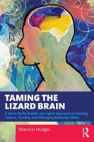Taming the Lizard Brain: A Mind, Body, Breath, and Spirit Approach to Healing Trauma, Anxiety, and Managing Everyday Stress 104117344X Book Cover