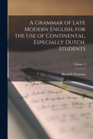 A Grammar of Late Modern English, for the use of Continental, Especially Dutch, Students; Volume 3 1018539247 Book Cover