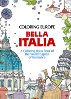 Coloring Europe: Bella Italia: A Coloring Book Tour of the World Capital of Romance 1626923965 Book Cover