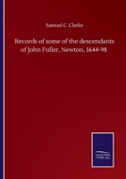 Records of Some of the Descendants of John Fuller, Newton, 1644-98 3752508884 Book Cover