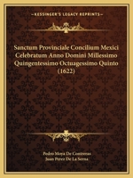 Sanctum Provinciale Concilium Mexici Celebratum Anno Domini Millessimo Quingentessimo Octuagessimo Quinto (1622) 1166992225 Book Cover