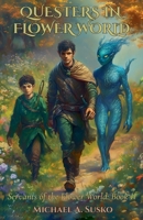 Questers in Flower World: Servants of the Flower World, Book II B0G31J3DC6 Book Cover