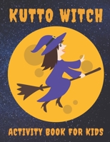 Kutto Witch Activity Book For Kids: Themed Activity Book For Kids And Cute Little Boys, Girls I Halloween Gift For Children I Halloween Gifts I B08HJ5DJ5X Book Cover