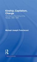 Kinship, Capitalism, Change: The Informal Economy of the Navajo, 1868-1995 (Native Americans, Interdisciplinary Perspectives) 0815331045 Book Cover