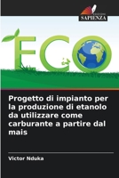 Progetto di impianto per la produzione di etanolo da utilizzare come carburante a partire dal mais (Italian Edition) 6209960421 Book Cover