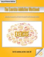 The Exercise Addiction Workbook: Information, Assessments, and Tools for Managing Life with a Behavioral Addiction 1570253706 Book Cover