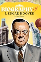 Biography of J. Edgar Hoover (Biographies of Historical Figures) B0DT7JPDSV Book Cover