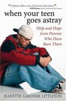 When Your Teen Goes Astray: Help And Hope From Parents Who Have Been There 0834120445 Book Cover