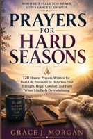 PRAYERS FOR HARD SEASONS: 120 Honest Prayers Written for Real-Life Problems to Help You Find Strength, Hope, Comfort, and Faith When Life Feels Overwhelming B0HGMRTNNT Book Cover
