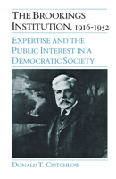 The Brookings Institution, 1916-1952: Expertise and the Public Interest in a Democratic Society 087580103X Book Cover
