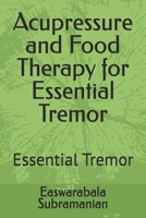 Acupressure and Food Therapy for Essential Tremor: Essential Tremor (Medical Books for Common People - Part 1) B0CL2KYR2M Book Cover