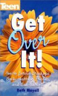 Get Over It! How To Survive Break-ups, Back Stabbing Friends, And Bad (Teen Magazine) 0439114659 Book Cover