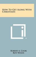 How to Get Along with Christians 1258467127 Book Cover