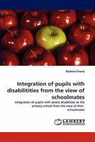 Integration of pupils with disabilitities from the view of schoolmates: Integration of pupils with severe disabilities to the primary school from the view of their schoolmates 3843393974 Book Cover