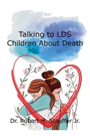 Talking to LDS Children About Death B0F1B5HMYW Book Cover