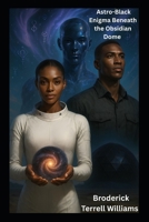 Astro-Black Enigma Beneath the Obsidian Dome B0F8R42JKZ Book Cover