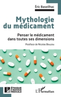 Mythologie du médicament: Penser le médicament dans toutes ses dimensions (Ethique Et Pratique Médicale) (French Edition) 2336473127 Book Cover