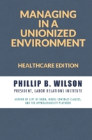 Managing in a Unionized Environment: Healthcare Edition 1733147055 Book Cover