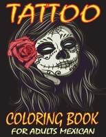 Tattoo Coloring Book for Adults Mexican: Adult Coloring Book Tattoo Designs for Stress Relief B08W7GB5KQ Book Cover