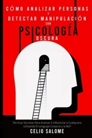 Cómo analizar personas y detectar manipulación con psicología oscura: Técnicas Secretas Para Analizar E Influenciar a Cualquiera Utilizando El ... y la Psicología Oscura) 1989779875 Book Cover