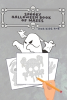 Spooky Halloween Book of Mazes for Kids 4-8: Fun and Amazing Maze Activity Book For Kids B08FRQ6YPQ Book Cover