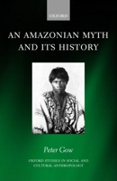 An Amazonian Myth and Its History (Oxford Studies in Social and Cultural Anthropology) 0199241953 Book Cover