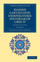 Ioannis Cantacuzeni Eximperatoris Historiarum Libri IV: Volume 2: Graece Et Latine 1108043712 Book Cover