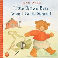 Little Brown Bear Won't Go to School (Little Brown Bear, 2) 0316196851 Book Cover