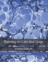 Raining on Cats and Dogs: A Poetry Chapbook B0H7P89FFR Book Cover