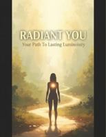 Radiant You: Your Path To Lasting Luminosity B0G479TYB8 Book Cover