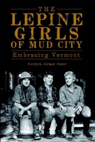The Lepine Girls of Mud City: Embracing Vermont 1609494318 Book Cover