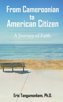 From Cameroonian to American Citizen: A Journey of Faith 1636030025 Book Cover