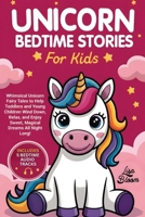 Unicorn Bedtime Stories for Kids: Whimsical Unicorn Fairy Tales to Help Toddlers and Young Children Wind Down, Relax, and Enjoy Sweet, Magical Dreams ... Tales & Calming Sleep Stories for Kids) 1970839554 Book Cover