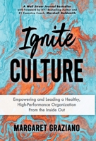 Ignite Culture : Empowering and Leading a Healthy, High-Performance Organization from the Inside Out 164704619X Book Cover